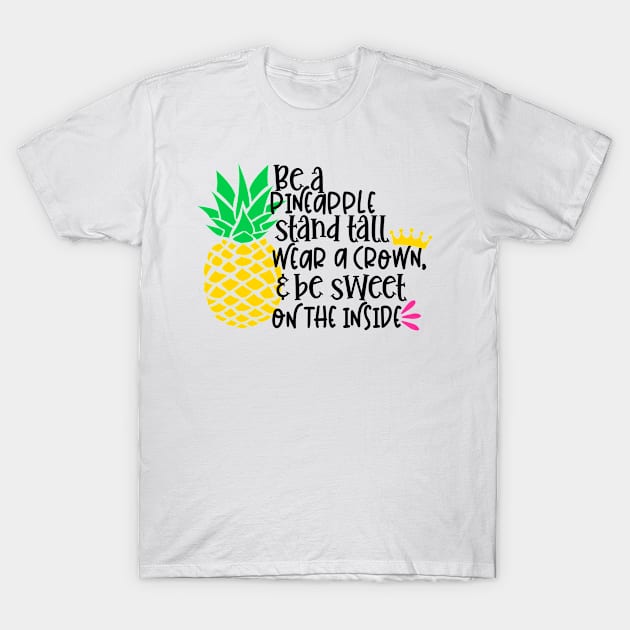 Be a pineapple stand all wear a crown, & be sweet on the inside T-Shirt by Coral Graphics